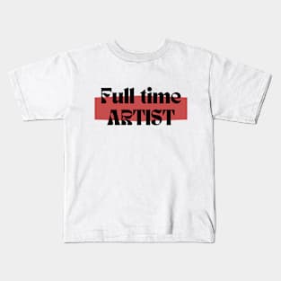 Full time artist Kids T-Shirt